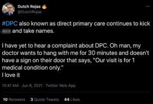 A tweet from Dutch Rojas: "DPC also known as direct primary care continues to kick butt and take names. I have yet to hear a complaint about DPC. Oh man, my doctor wants to hang out with me for 30 minutes and doesn't have a sign on their door that says, 'Our visit is for 1 medical condition only.' I love it."